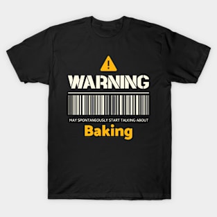 Warning may spontaneously start talking about baking T-Shirt